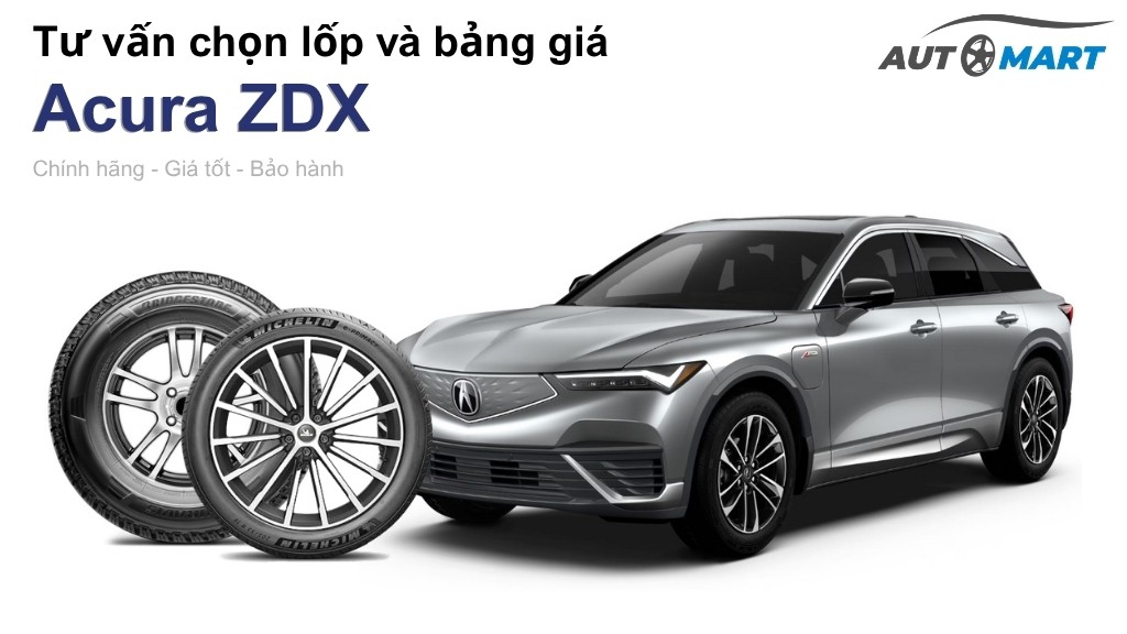 Bảng giá lốp xe Acura ZDX chính hãng, ưu đãi mới nhất