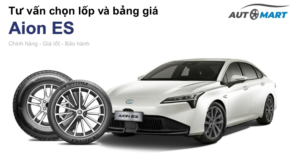 Bảng giá lốp xe Aion ES chính hãng, ưu đãi mới nhất