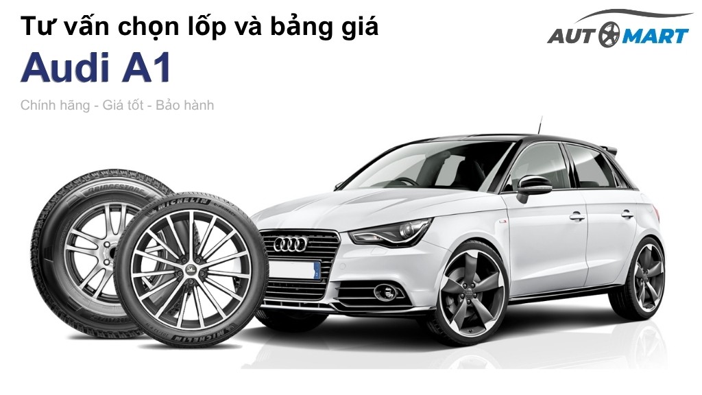 Bảng giá lốp xe Audi A1 chính hãng, ưu đãi mới nhất