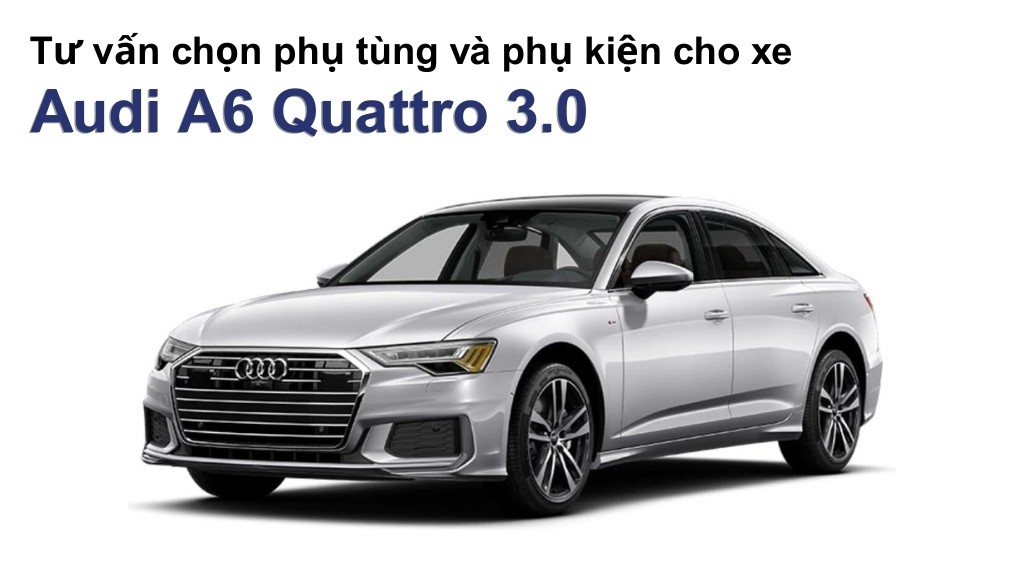 Bảng giá lốp xe Audi A6 Quattro 3.0 chính hãng, ưu đãi mới nhất