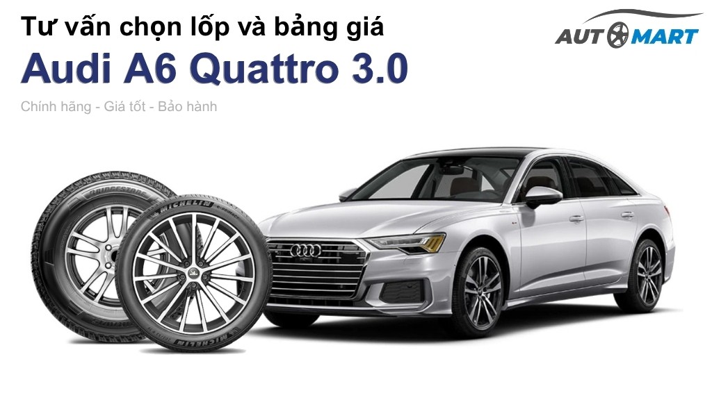 Bảng giá lốp xe Audi A6 Quattro 3.0 chính hãng, ưu đãi mới nhất