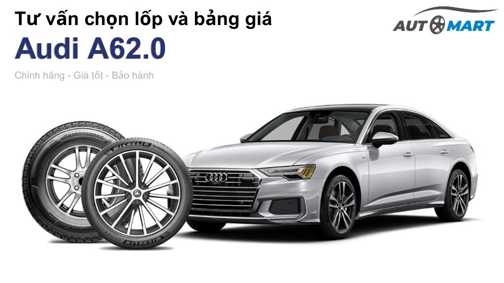Bảng giá lốp xe Audi A62.0 chính hãng, ưu đãi mới nhất
