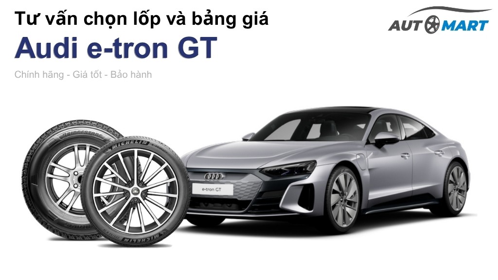 Bảng giá lốp xe Audi e-tron GT chính hãng, ưu đãi mới nhất