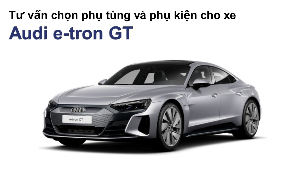 Bảng giá lốp xe Audi e-tron GT chính hãng, ưu đãi mới nhất