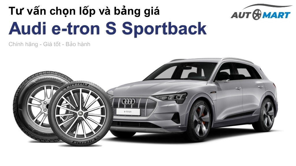 Bảng giá lốp xe Audi e-tron S Sportback chính hãng, ưu đãi mới nhất