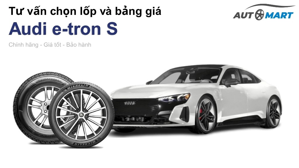 Bảng giá lốp xe Audi e-tron S chính hãng, ưu đãi mới nhất