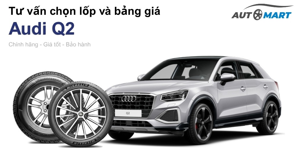 Bảng giá lốp xe Audi Q2 chính hãng, ưu đãi mới nhất