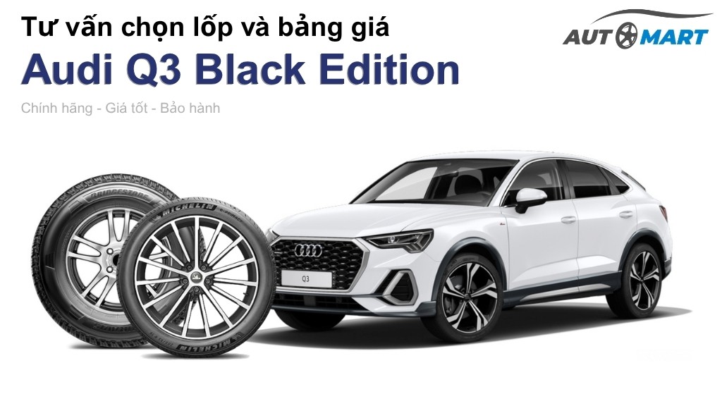 Bảng giá lốp xe Audi Q3 Black Edition chính hãng, ưu đãi mới nhất