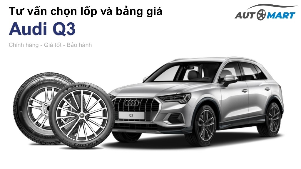 Bảng giá lốp xe Audi Q3 chính hãng, ưu đãi mới nhất