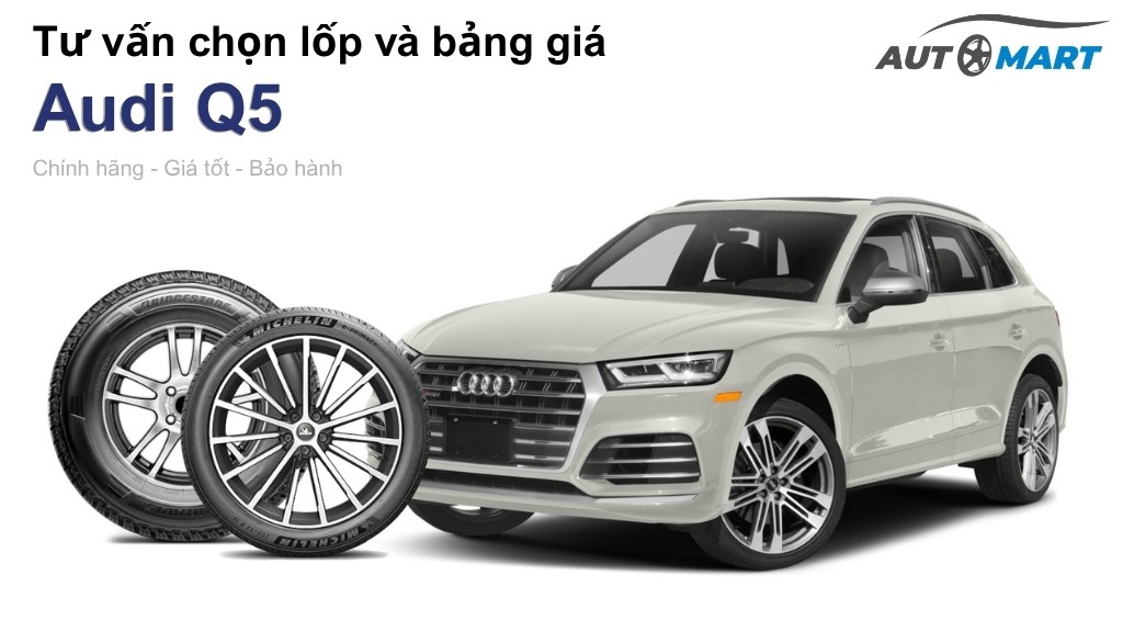 Bảng giá lốp xe Audi Q5 chính hãng, ưu đãi mới nhất