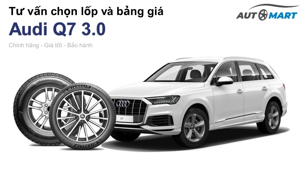 Bảng giá lốp xe Audi Q7 3.0 chính hãng, ưu đãi mới nhất