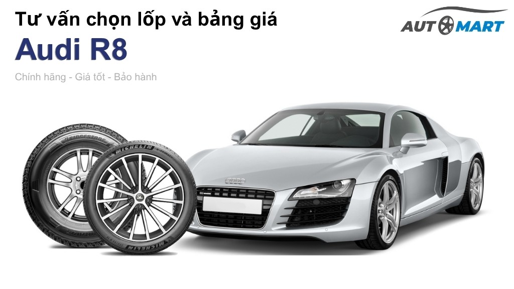 Bảng giá lốp xe Audi R8 chính hãng, ưu đãi mới nhất