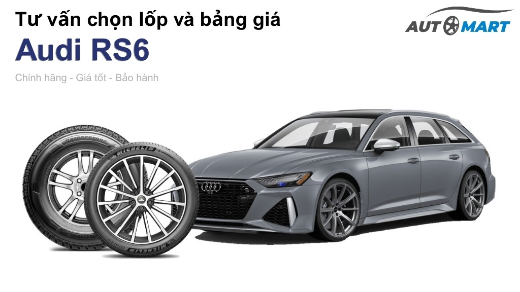 Bảng giá lốp xe Audi RS6 chính hãng, ưu đãi mới nhất