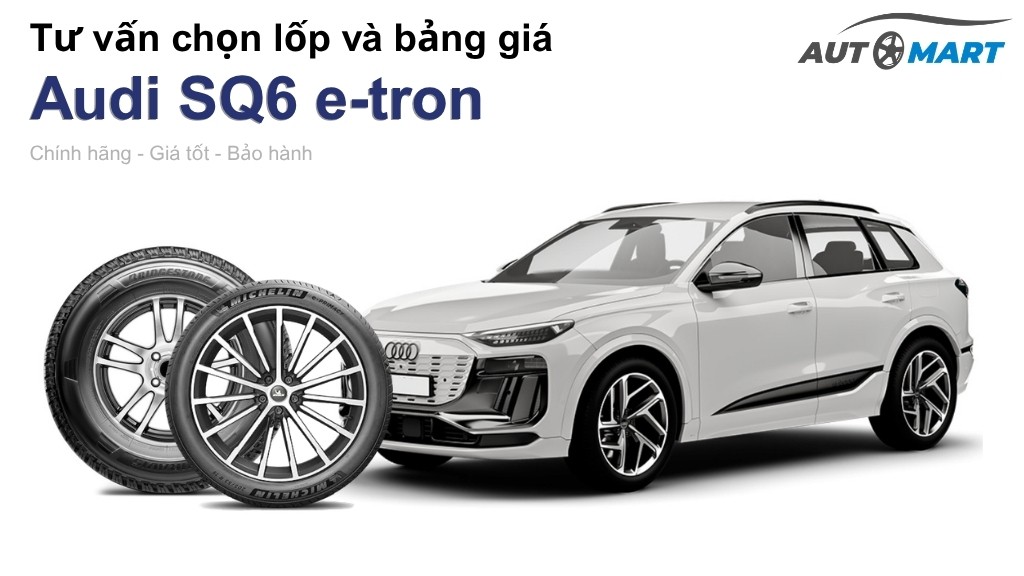 Bảng giá lốp xe Audi SQ6 e-tron chính hãng, ưu đãi mới nhất