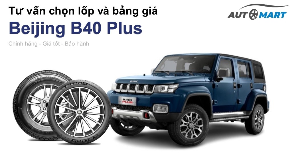Bảng giá lốp xe Beijing B40 Plus chính hãng, ưu đãi mới nhất