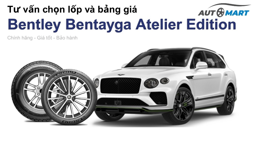 Bảng giá lốp xe Bentley Bentayga Atelier Edition chính hãng, ưu đãi mới nhất