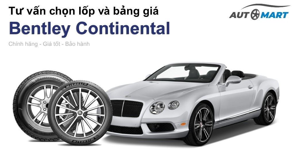 Bảng giá lốp xe Bentley Continental chính hãng, ưu đãi mới nhất