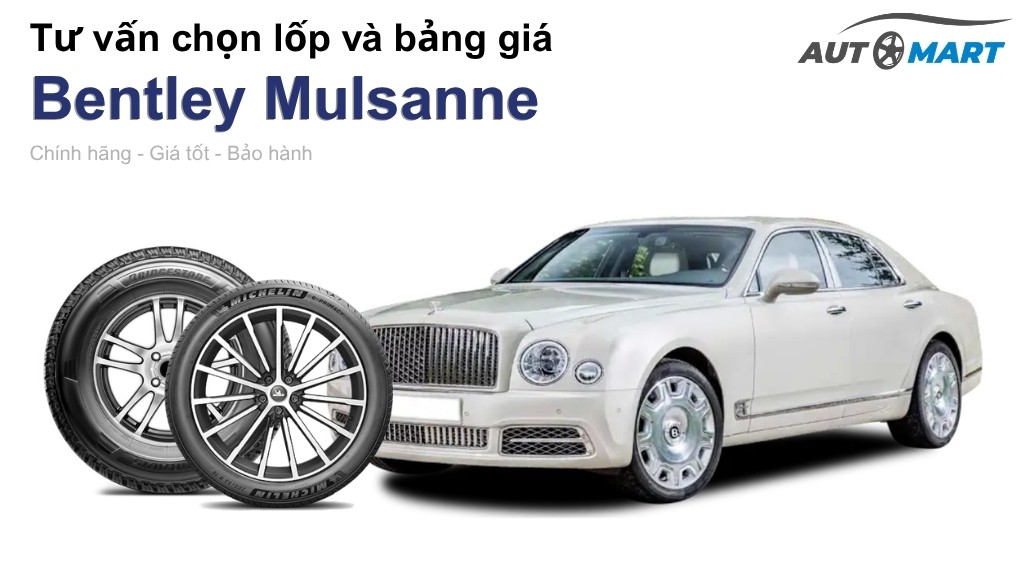 Bảng giá lốp xe Bentley Mulsanne chính hãng, ưu đãi mới nhất