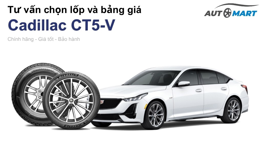Bảng giá lốp xe Cadillac CT5-V chính hãng, ưu đãi mới nhất