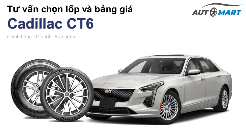 Bảng giá lốp xe Cadillac CT6 chính hãng, ưu đãi mới nhất