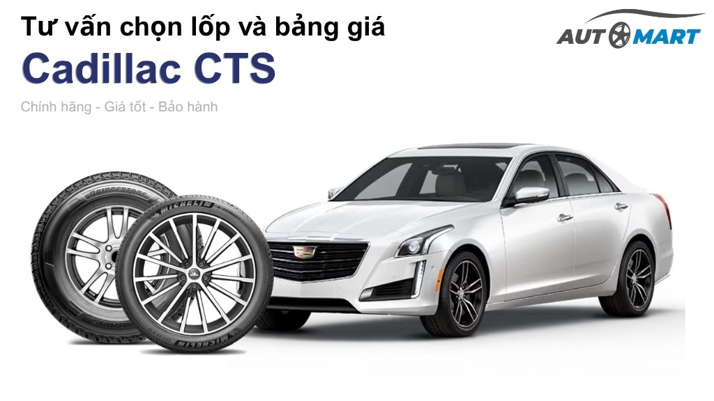 Bảng giá lốp xe Cadillac CTS chính hãng, ưu đãi mới nhất