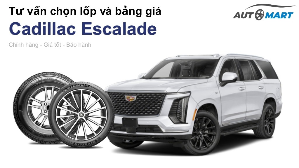 Bảng giá lốp xe Cadillac Escalade chính hãng, ưu đãi mới nhất