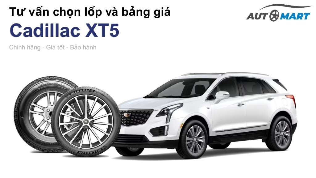 Bảng giá lốp xe Cadillac XT5 chính hãng, ưu đãi mới nhất