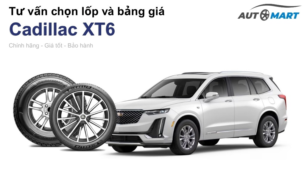 Bảng giá lốp xe Cadillac XT6 chính hãng, ưu đãi mới nhất