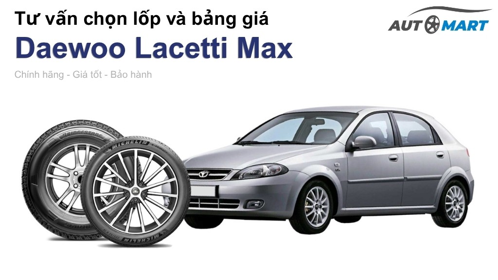 Bảng giá lốp xe Daewoo Lacetti Max chính hãng, ưu đãi mới nhất