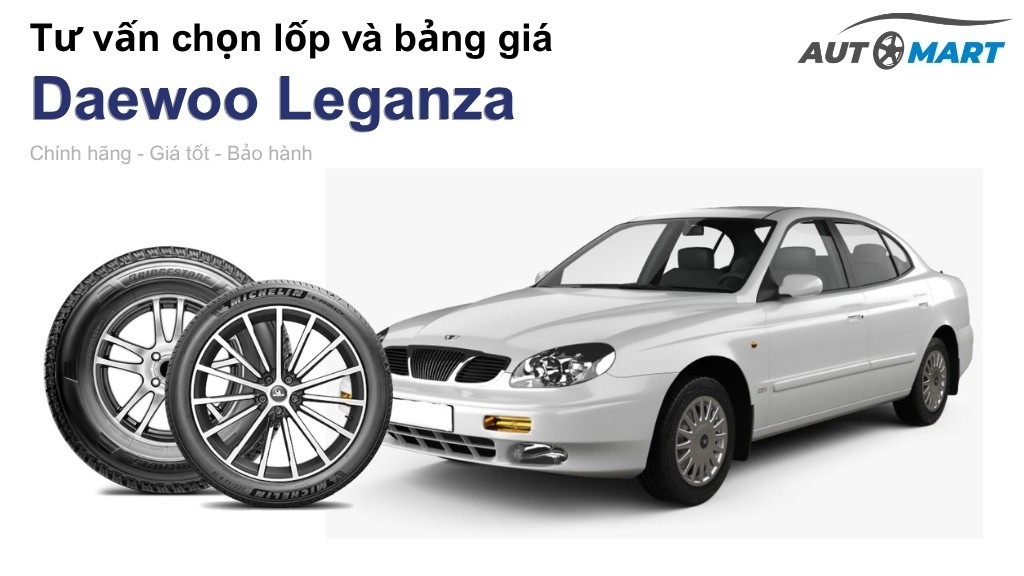 Bảng giá lốp xe Daewoo Leganza chính hãng, ưu đãi mới nhất