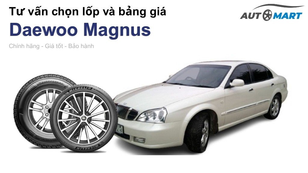 Bảng giá lốp xe Daewoo Magnus chính hãng, ưu đãi mới nhất