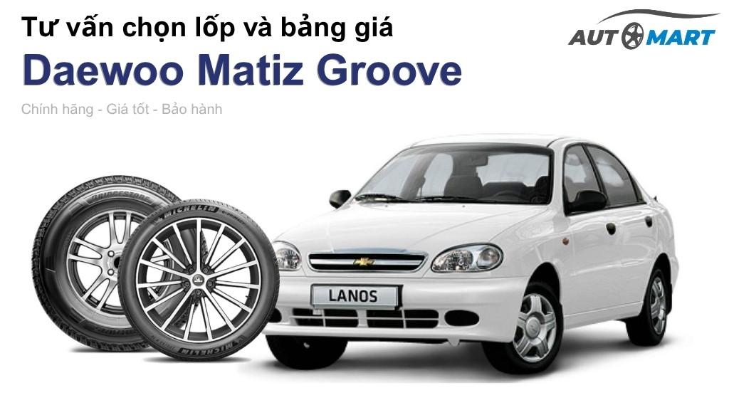 Bảng giá lốp xe Daewoo Matiz Groove chính hãng, ưu đãi mới nhất