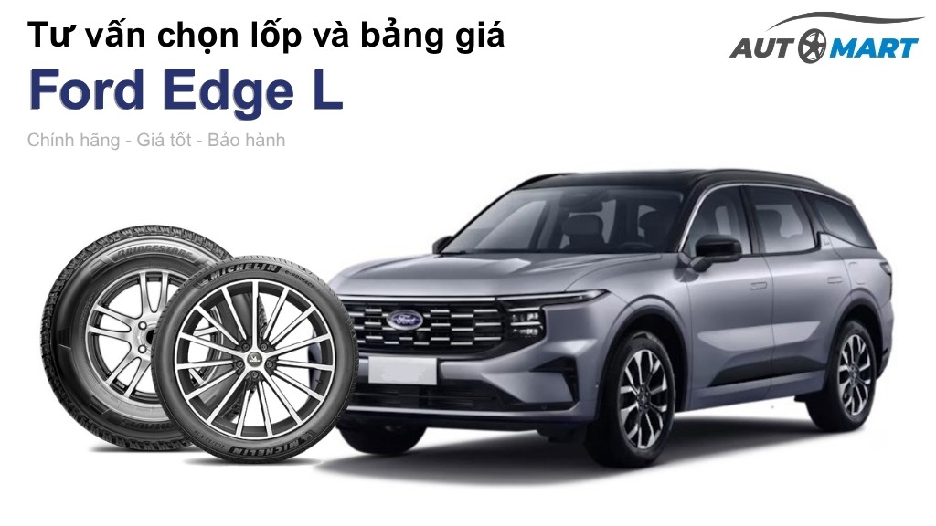 Bảng giá lốp xe Ford Edge L chính hãng, ưu đãi mới nhất