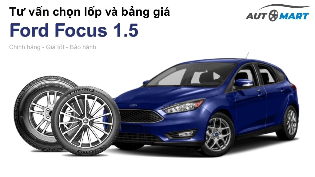 Bảng giá lốp xe Ford Focus 1.5 chính hãng, ưu đãi mới nhất