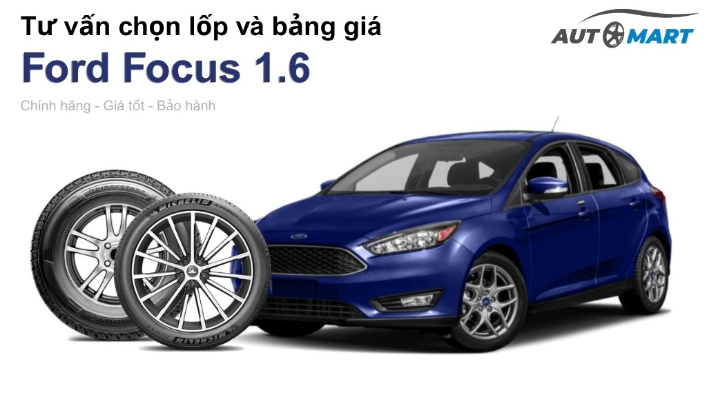 Bảng giá lốp xe Ford Focus 1.6 chính hãng, ưu đãi mới nhất