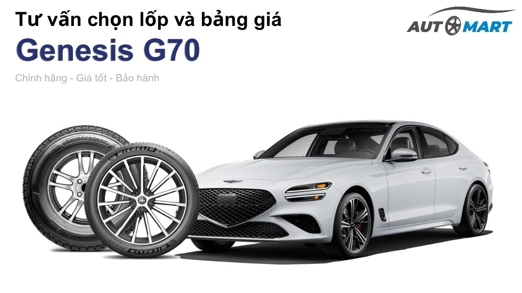 Bảng giá lốp xe Genesis G70 chính hãng, ưu đãi mới nhất