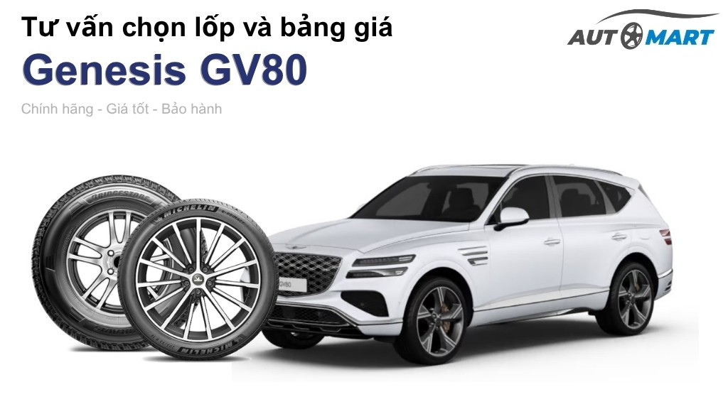 Bảng giá lốp xe Genesis GV80 chính hãng, ưu đãi mới nhất