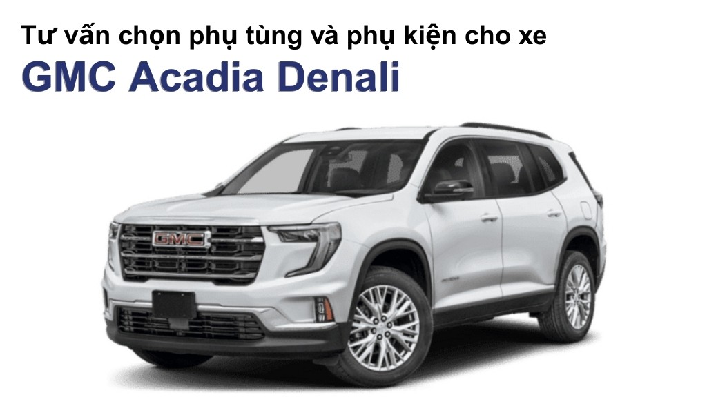 Bảng giá lốp xe GMC Acadia Denali chính hãng, ưu đãi mới nhất