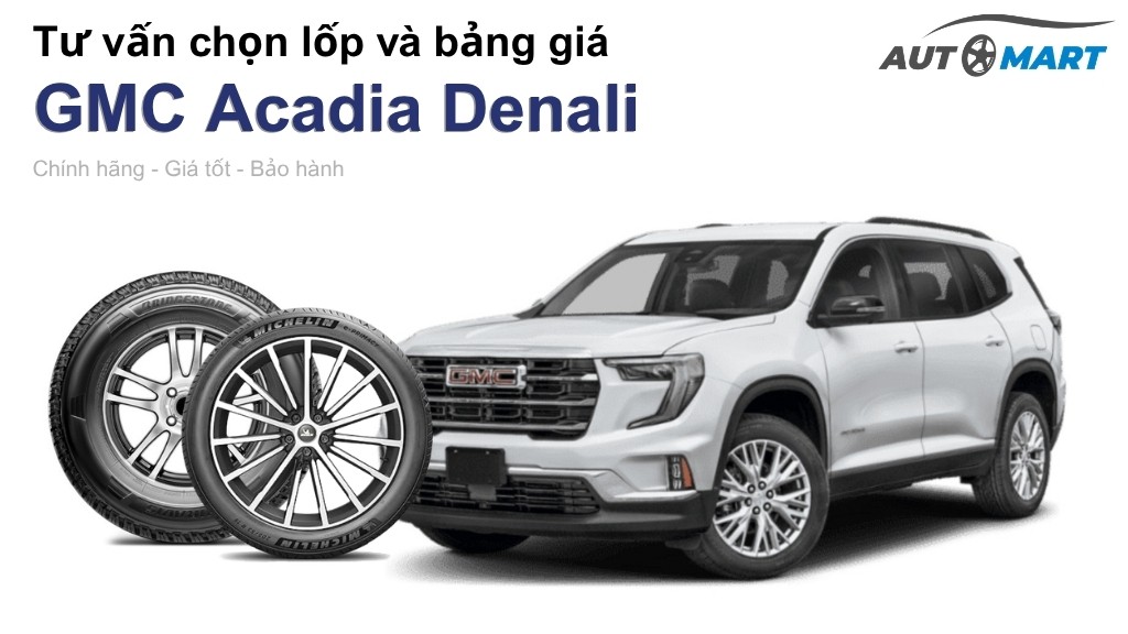 Bảng giá lốp xe GMC Acadia Denali chính hãng, ưu đãi mới nhất