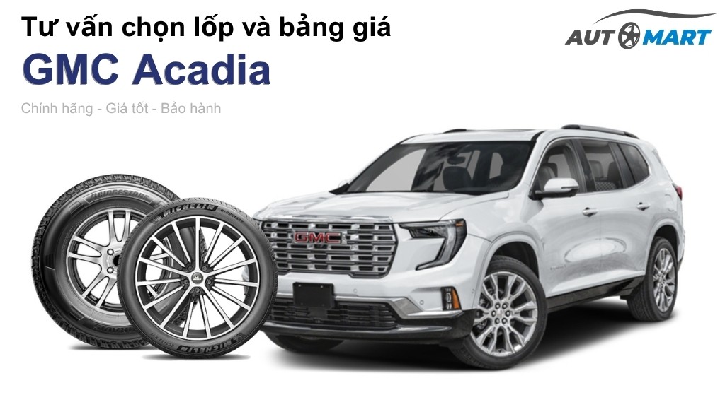 Bảng giá lốp xe GMC Acadia chính hãng, ưu đãi mới nhất
