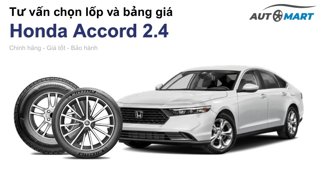 Bảng giá lốp xe Honda Accord 2.4 chính hãng, ưu đãi mới nhất