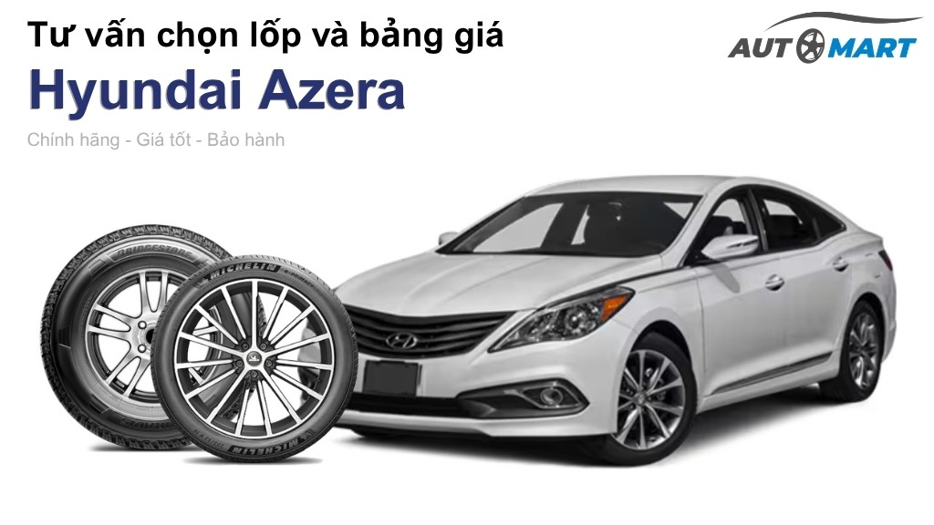 Bảng giá lốp xe Hyundai Azera chính hãng, ưu đãi mới nhất
