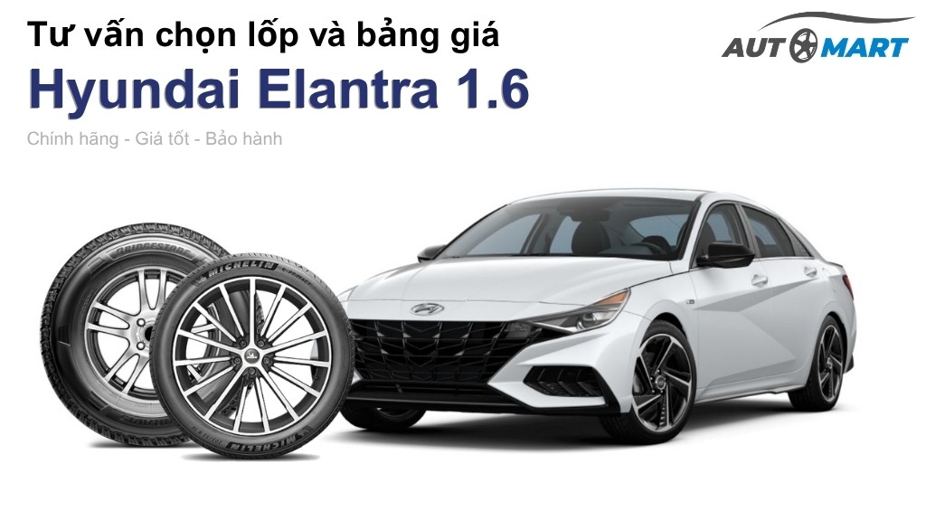 Bảng giá lốp xe Hyundai Elantra 1.6 chính hãng, ưu đãi mới nhất