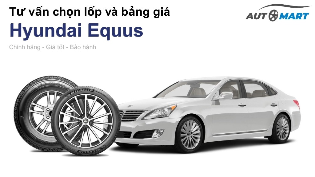 Bảng giá lốp xe Hyundai Equus chính hãng, ưu đãi mới nhất