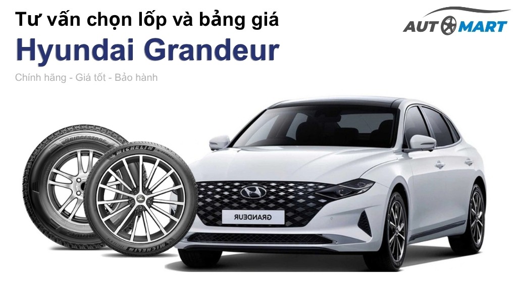 Bảng giá lốp xe Hyundai Grandeur chính hãng, ưu đãi mới nhất