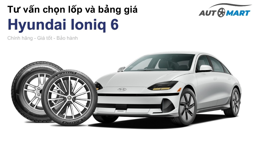 Bảng giá lốp xe Hyundai Ioniq 6 chính hãng, ưu đãi mới nhất