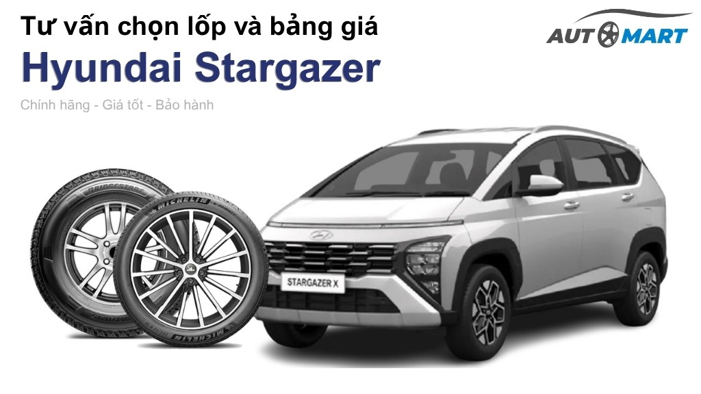 Bảng giá lốp xe Hyundai Stargazer chính hãng, ưu đãi mới nhất