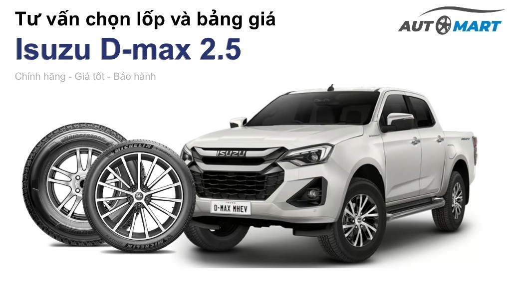 Bảng giá lốp xe Isuzu D-max 2.5 chính hãng, ưu đãi mới nhất