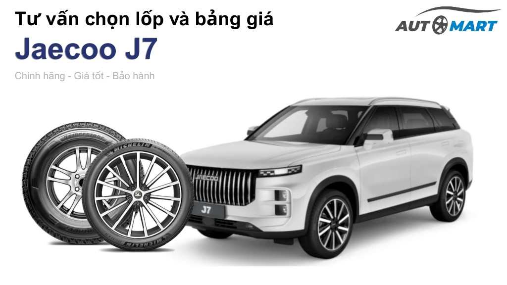 Bảng giá lốp xe Jaecoo J7 chính hãng, ưu đãi mới nhất