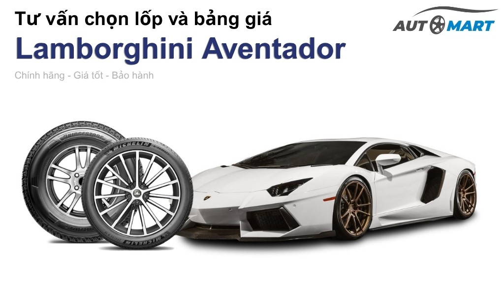 Bảng giá lốp xe Lamborghini Aventador chính hãng, ưu đãi mới nhất